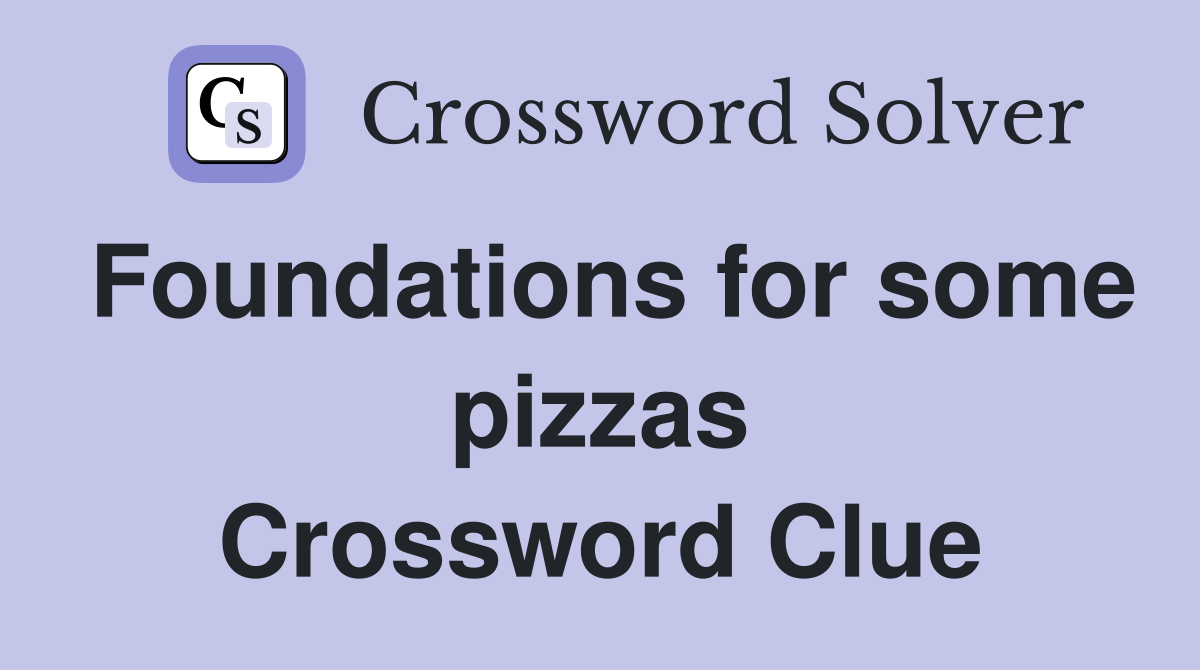 Foundations for some pizzas Crossword Clue