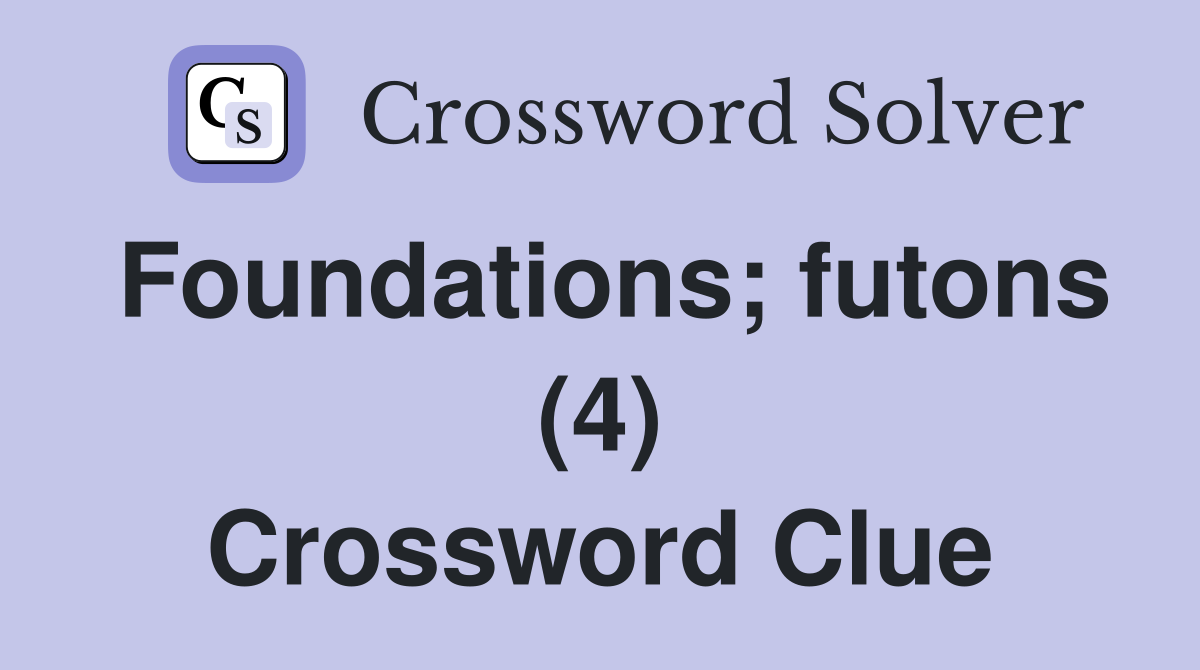 Foundations; futons (4) Crossword Clue