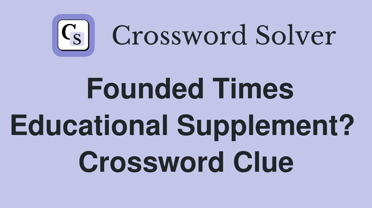 Founded Times Educational Supplement?  Crossword Clue