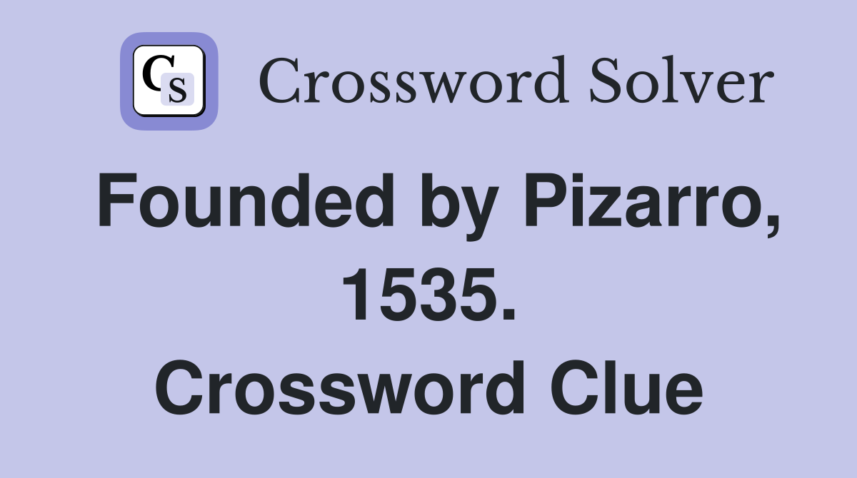 Founded by Pizarro, 1535. Crossword Clue