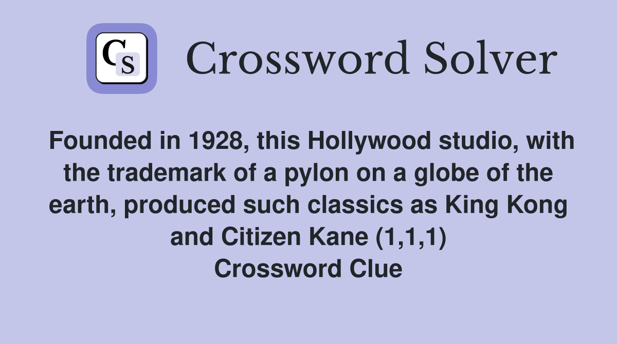 Founded in 1928, this Hollywood studio, with the trademark of a pylon on a globe of the earth, produced such classics as King Kong and Citizen Kane (1,1,1) Crossword Clue