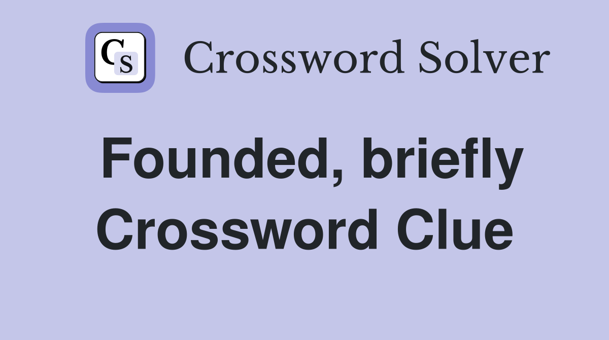 Founded, briefly Crossword Clue