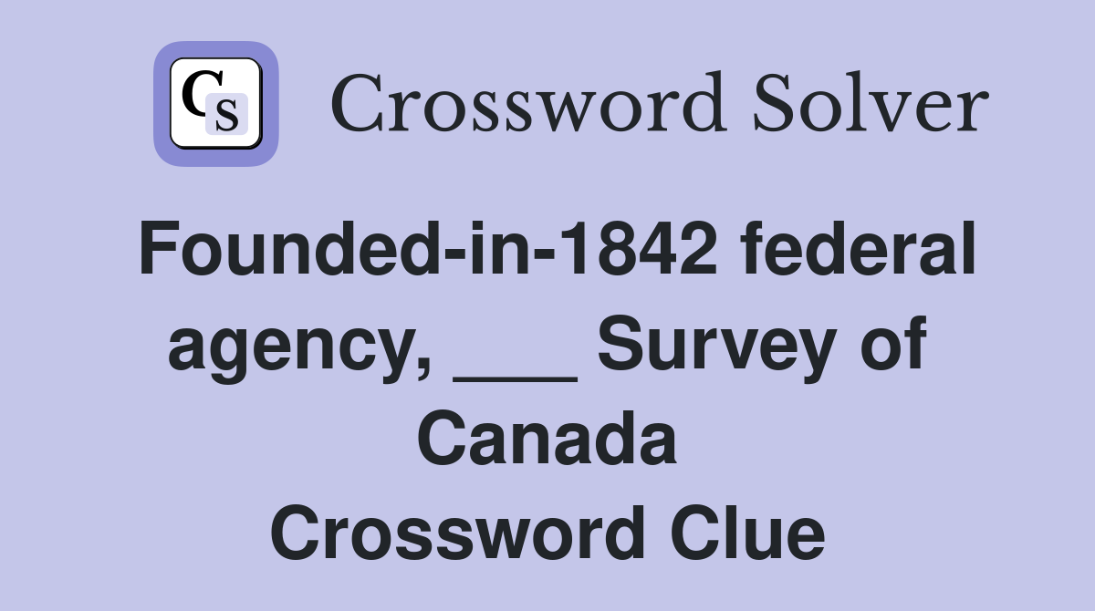 Founded-in-1842 federal agency, ___ Survey of Canada Crossword Clue