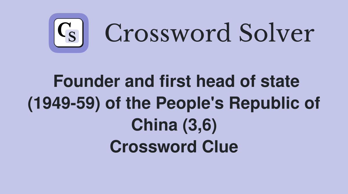 Founder and first head of state (1949-59) of the People's Republic of China (3,6) Crossword Clue