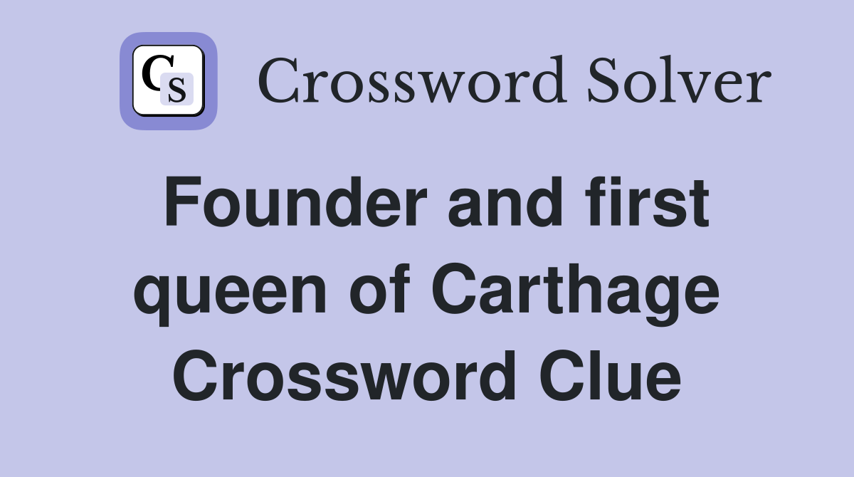 Founder and first queen of Carthage Crossword Clue