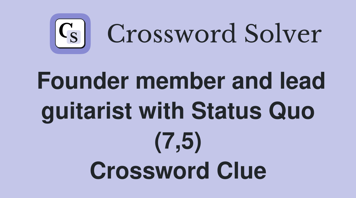 Founder member and lead guitarist with Status Quo (7,5) Crossword Clue