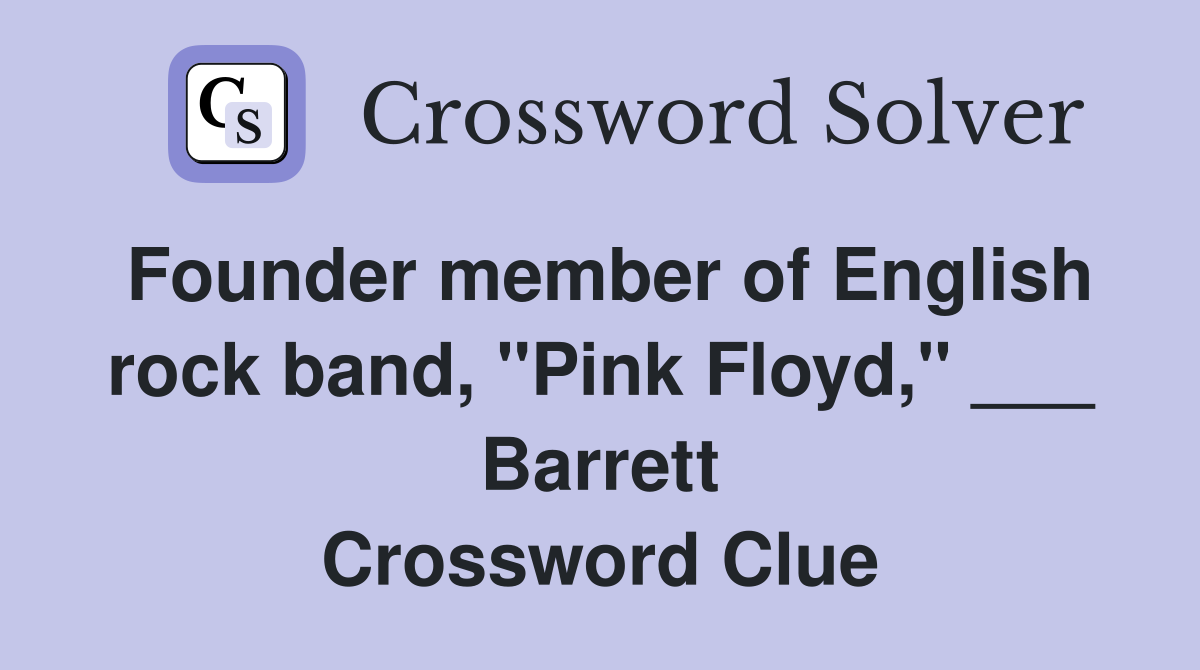 Founder member of English rock band, "Pink Floyd," ___ Barrett Crossword Clue