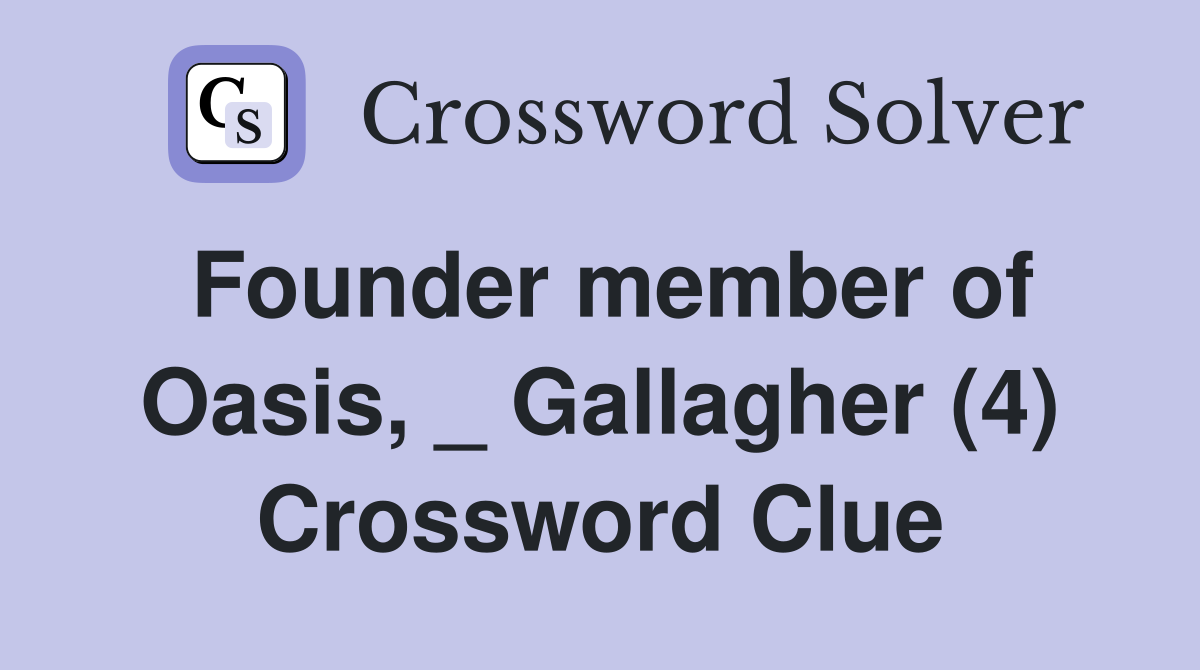 Founder member of Oasis, _ Gallagher (4) Crossword Clue