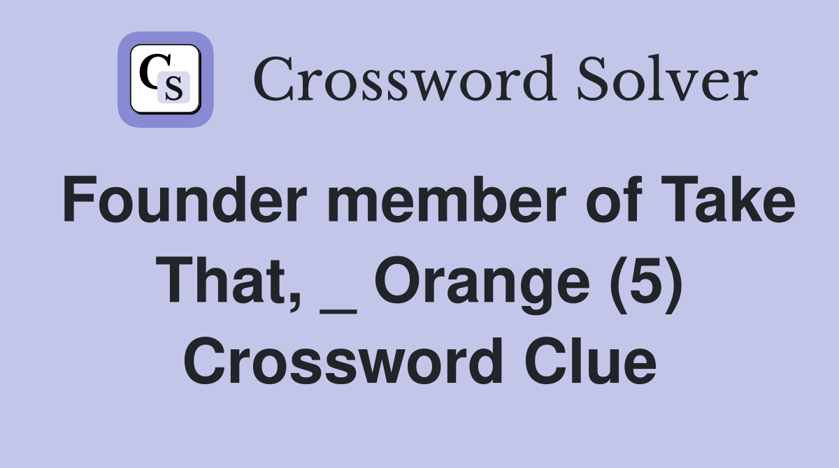 Founder member of Take That, _ Orange (5) Crossword Clue