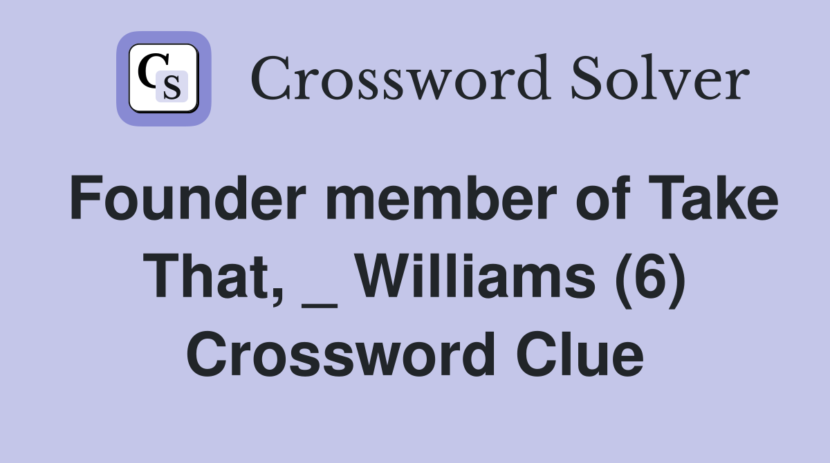Founder member of Take That, _ Williams (6) Crossword Clue