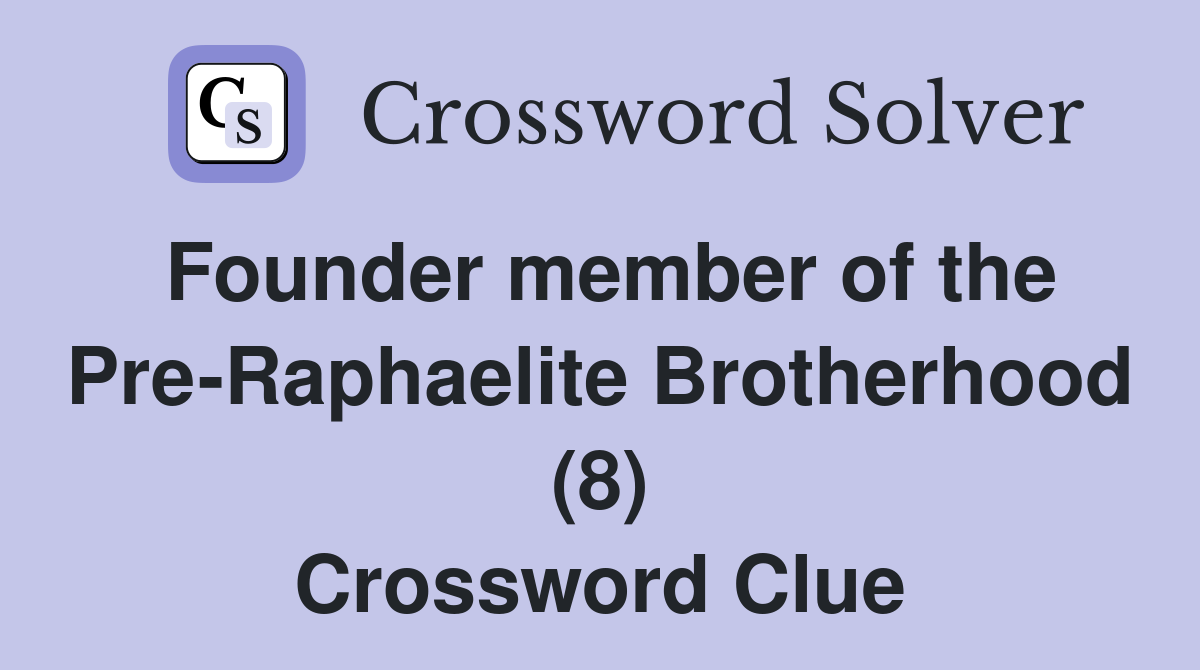 Founder member of the Pre-Raphaelite Brotherhood (8) Crossword Clue