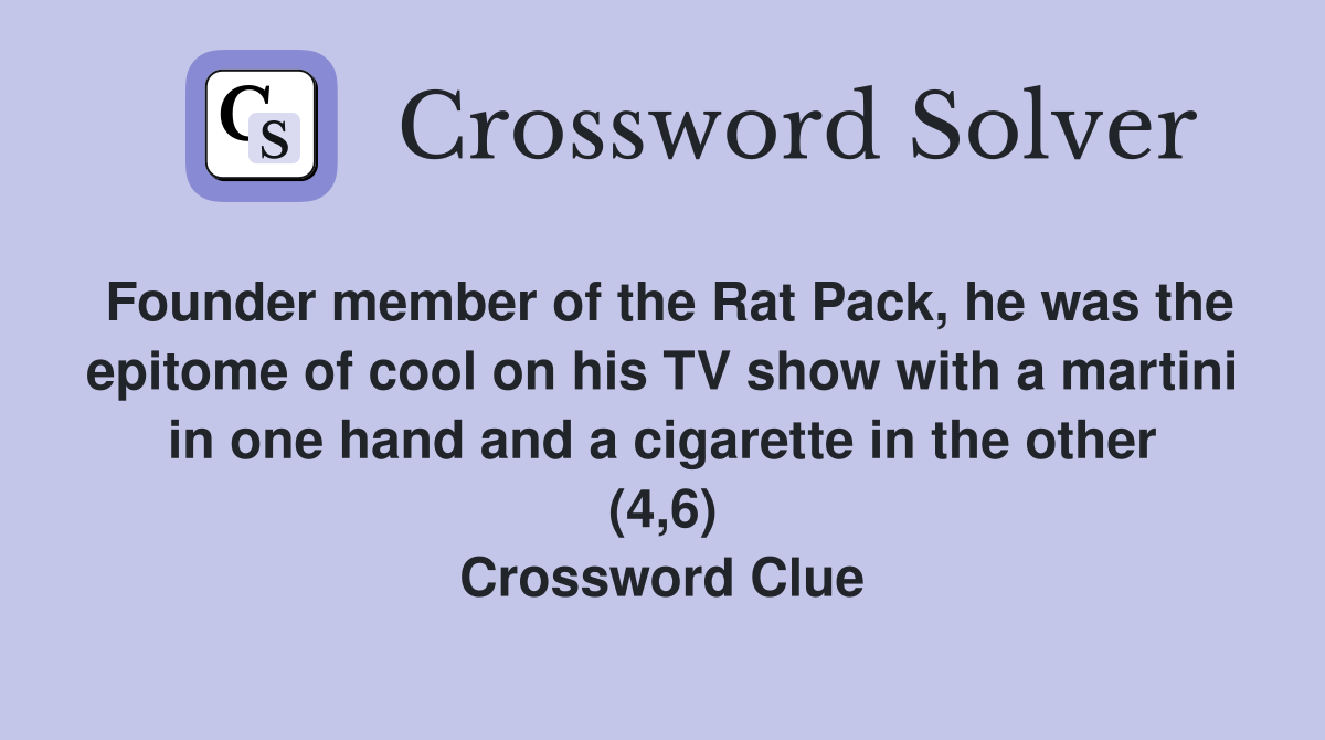 Founder member of the Rat Pack, he was the epitome of cool on his TV show with a martini in one hand and a cigarette in the other (4,6) Crossword Clue