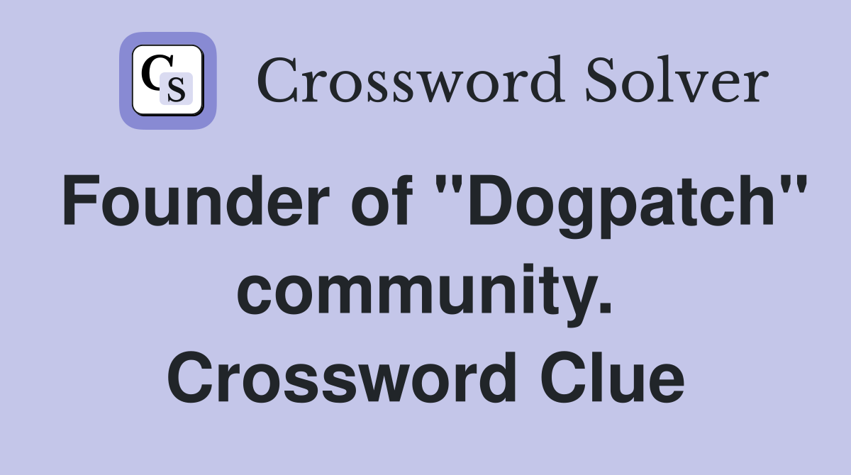 Founder of "Dogpatch" community. Crossword Clue