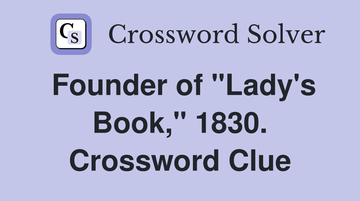 Founder of "Lady's Book," 1830. Crossword Clue