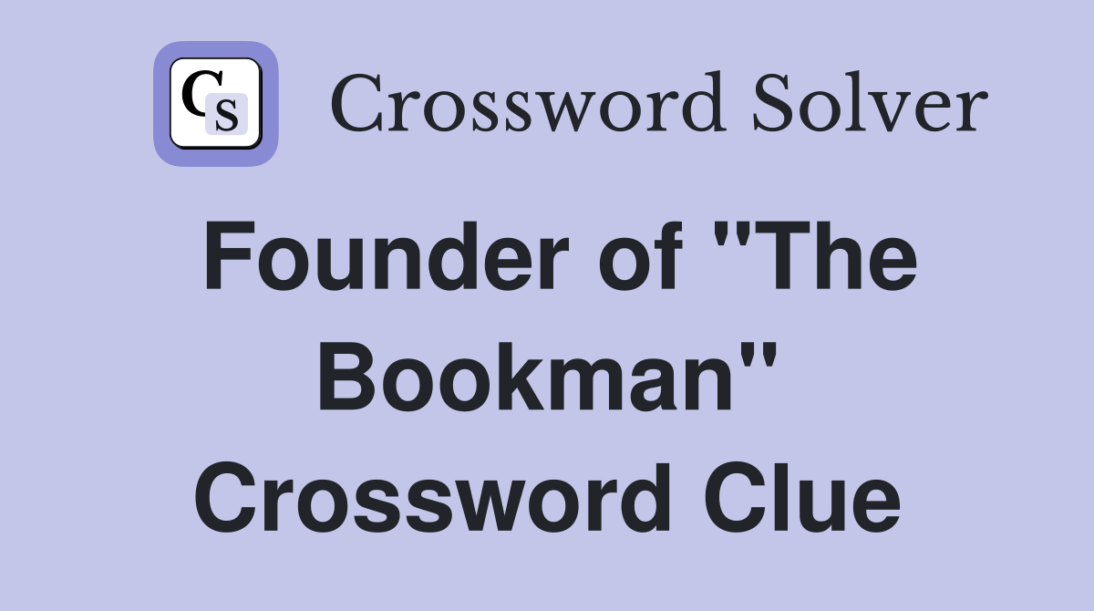 Founder of "The Bookman" Crossword Clue