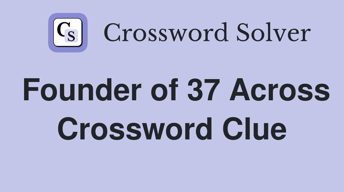 Founder of 37 Across Crossword Clue