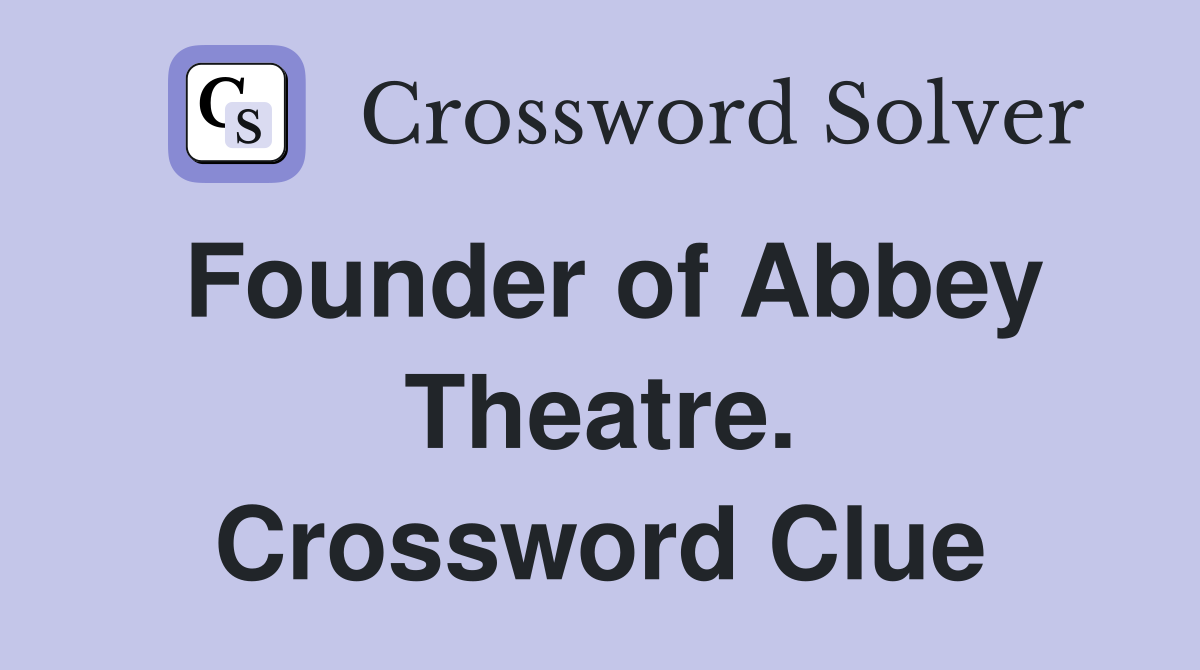 Founder of Abbey Theatre. Crossword Clue