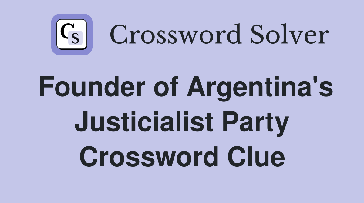 Founder of Argentina's Justicialist Party Crossword Clue