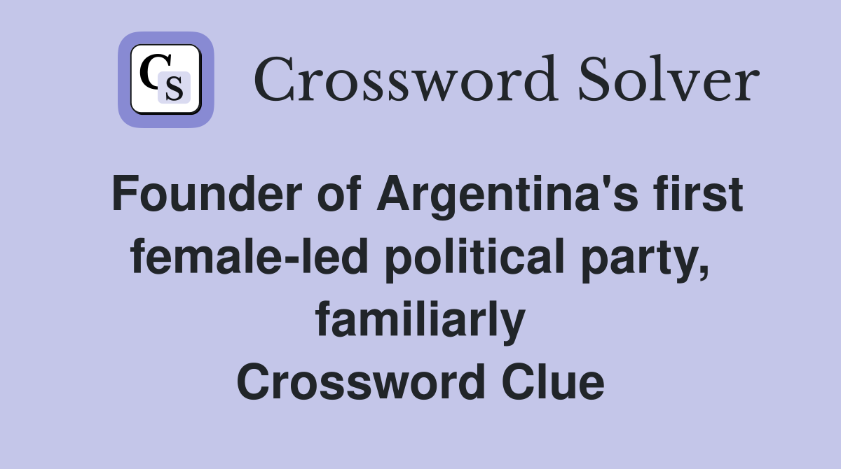 Founder of Argentina's first female-led political party, familiarly Crossword Clue