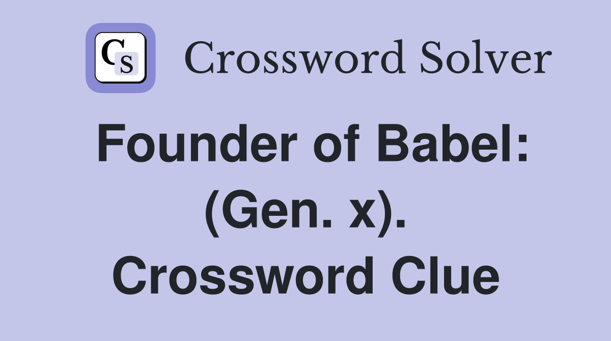 Founder of Babel: (Gen. x). Crossword Clue