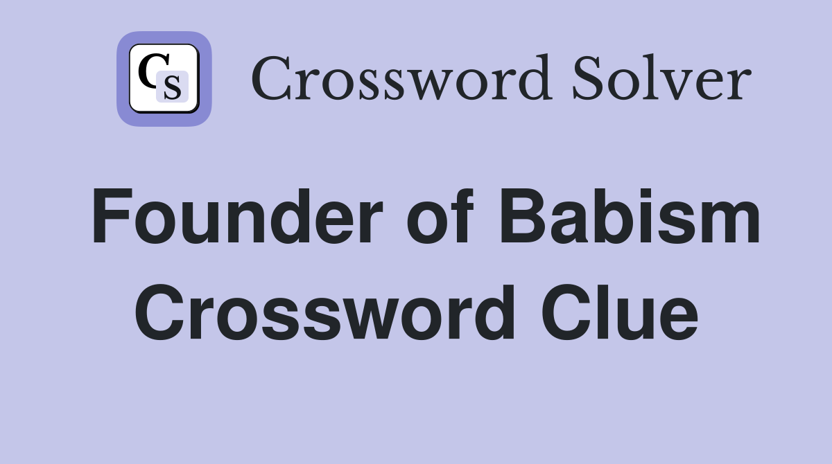 Founder of Babism Crossword Clue