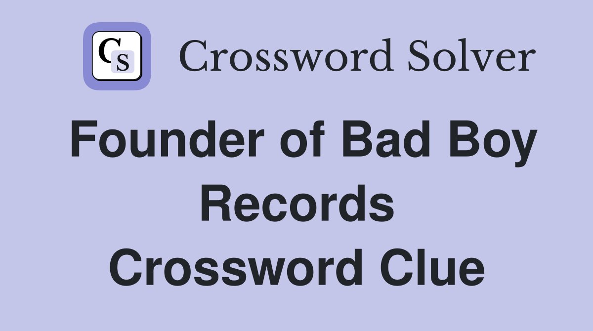 Founder of Bad Boy Records Crossword Clue
