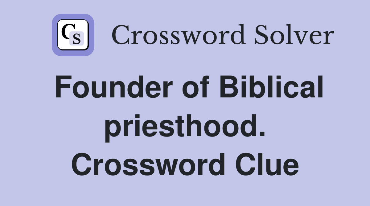 Founder of Biblical priesthood. Crossword Clue