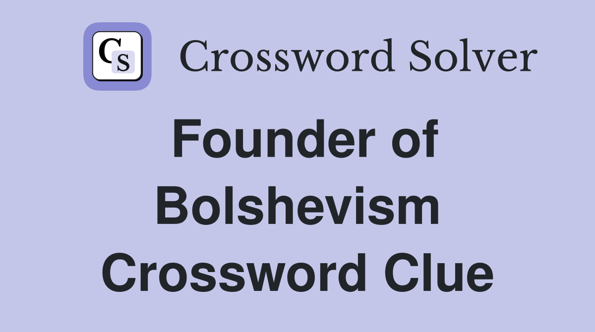 Founder of Bolshevism Crossword Clue
