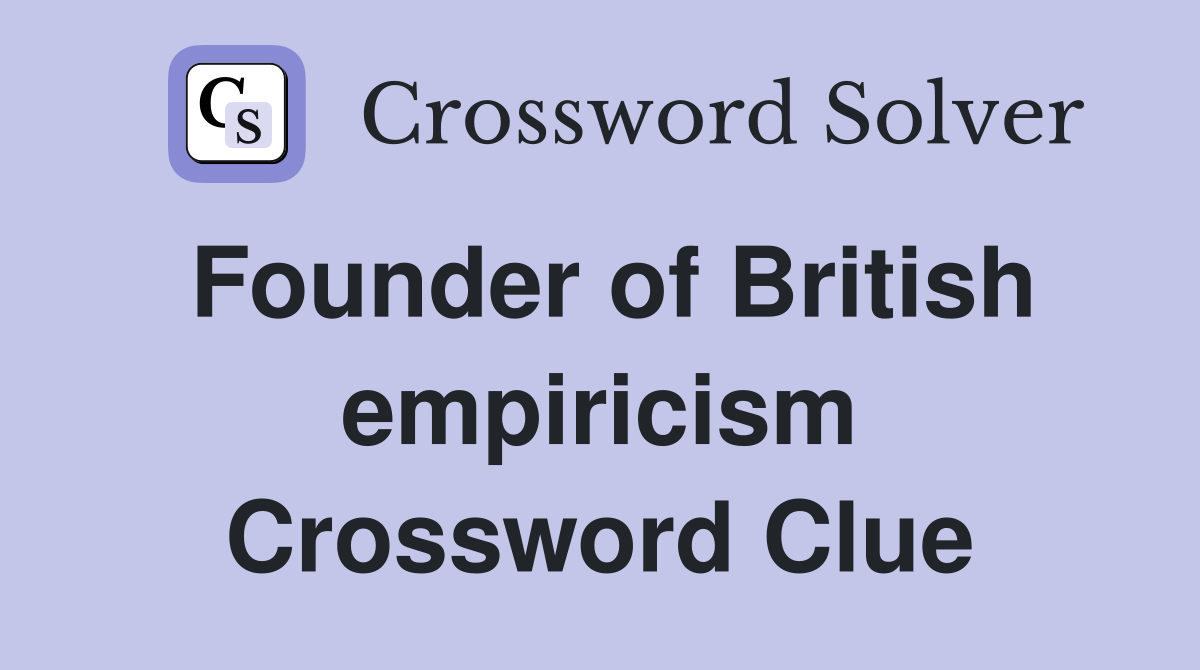 Founder of British empiricism Crossword Clue