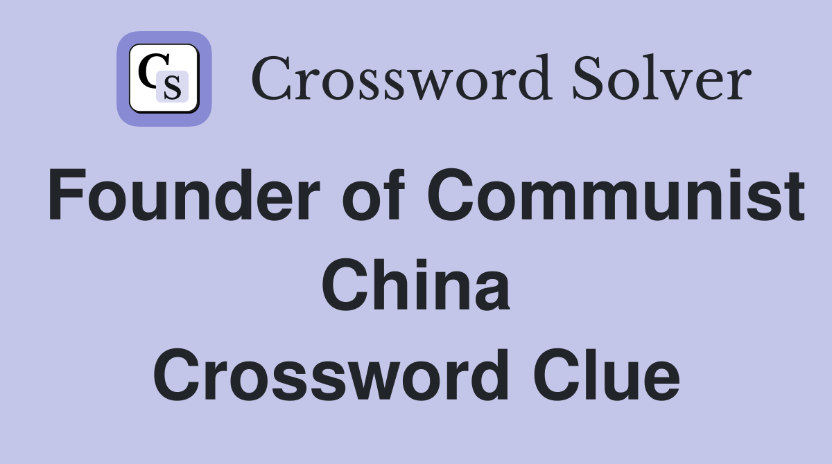 Founder of Communist China Crossword Clue