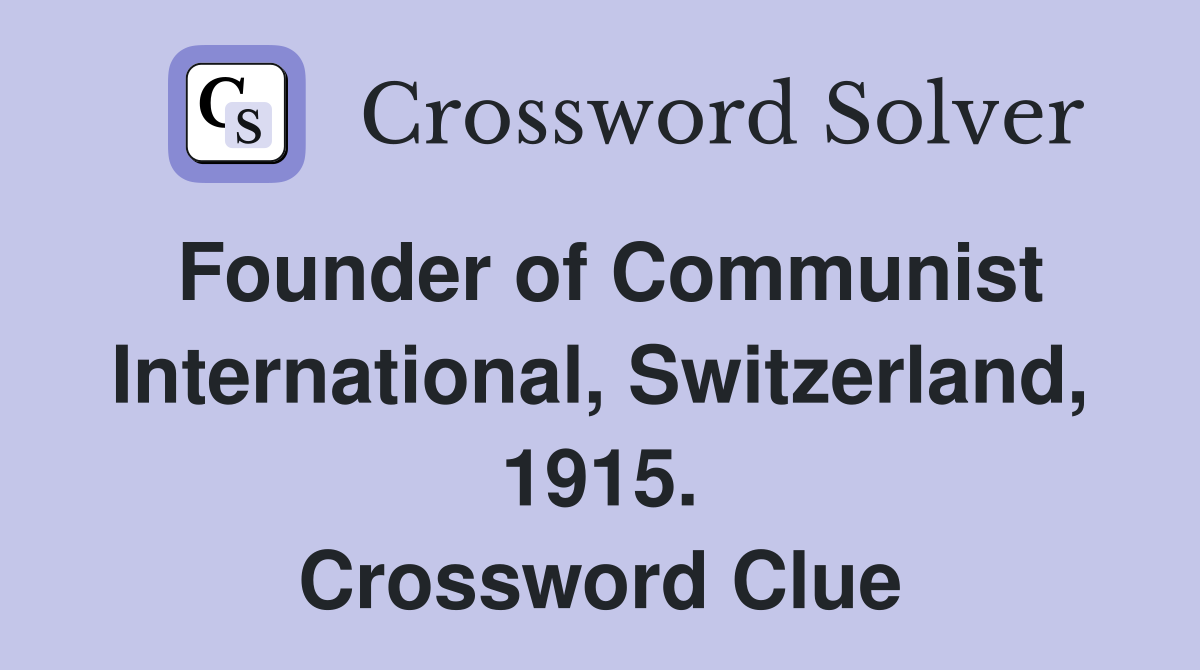 Founder of Communist International, Switzerland, 1915. Crossword Clue