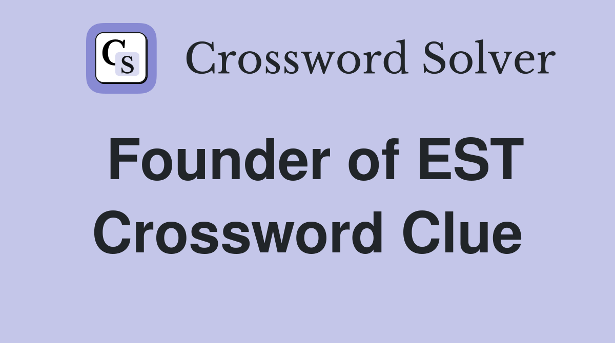 Founder of EST Crossword Clue