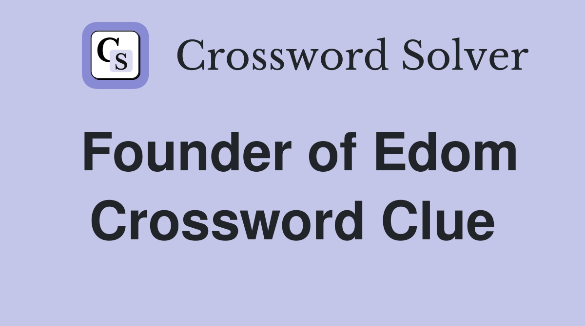 Founder of Edom Crossword Clue