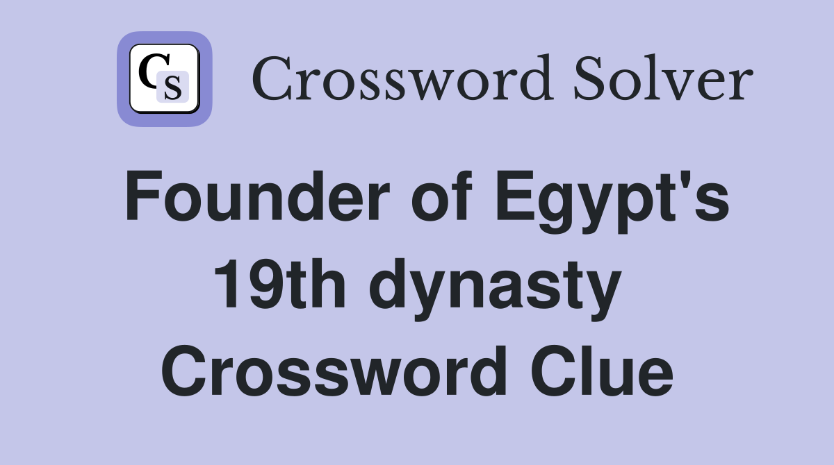 Founder of Egypt's 19th dynasty Crossword Clue