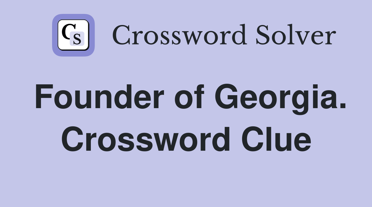 Founder of Georgia. Crossword Clue