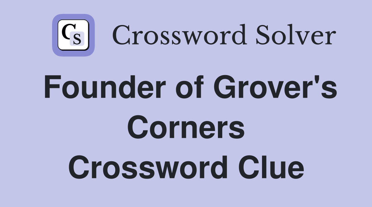 Founder of Grover's Corners Crossword Clue