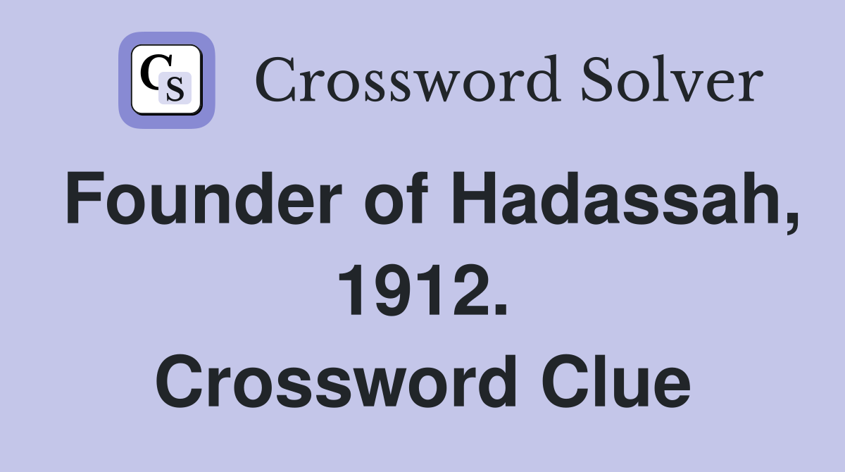 Founder of Hadassah, 1912. Crossword Clue
