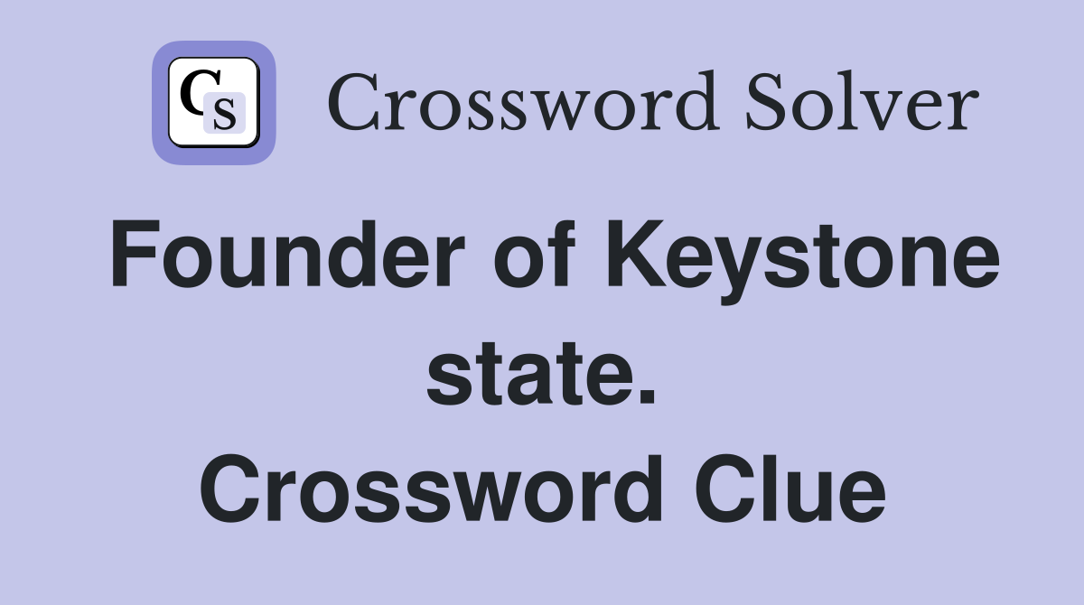 Founder of Keystone state. Crossword Clue