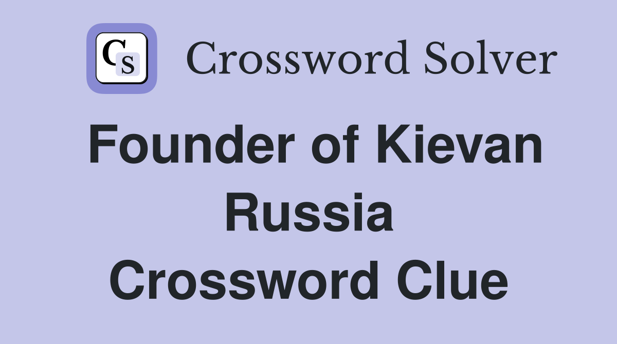 Founder of Kievan Russia Crossword Clue