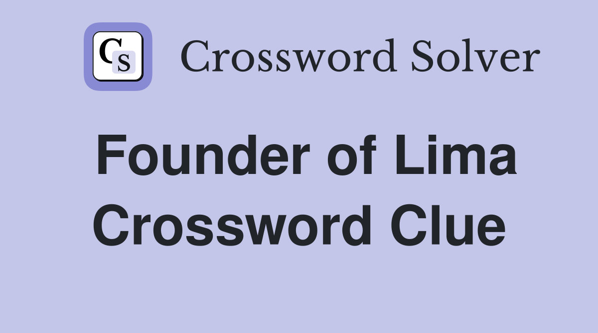 Founder of Lima Crossword Clue