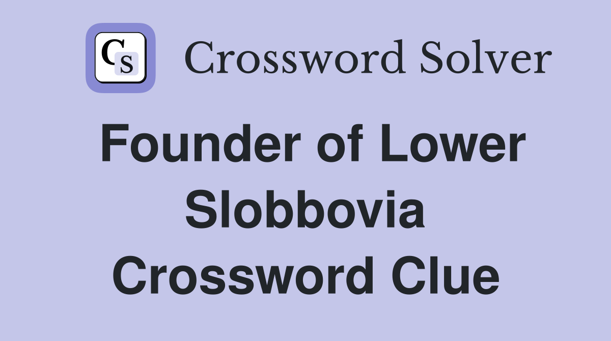 Founder of Lower Slobbovia Crossword Clue