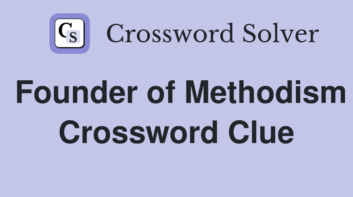 Founder of Methodism Crossword Clue