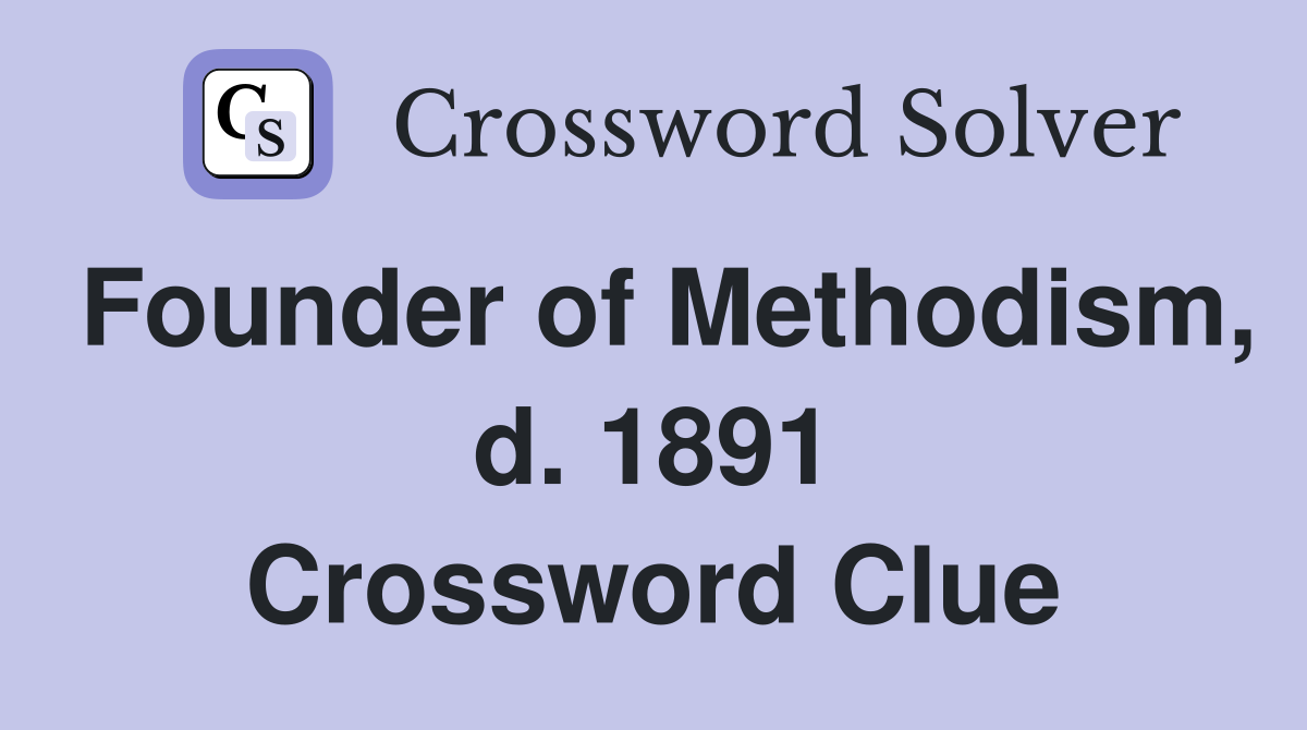 Founder of Methodism, d. 1891 Crossword Clue