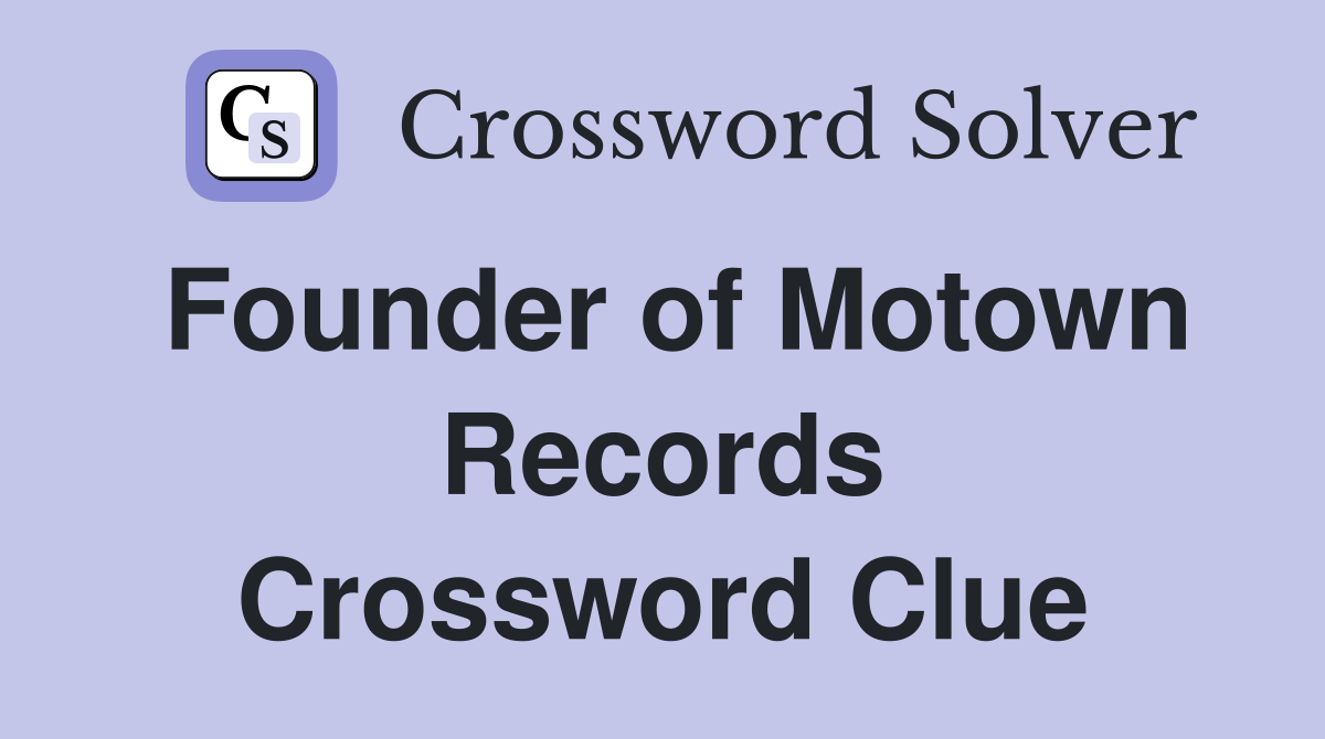Founder of Motown Records Crossword Clue