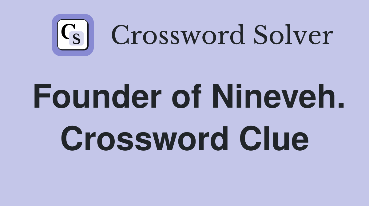 Founder of Nineveh. Crossword Clue