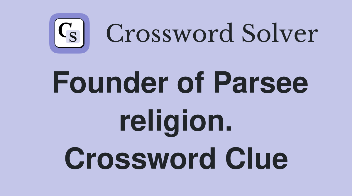 Founder of Parsee religion. Crossword Clue