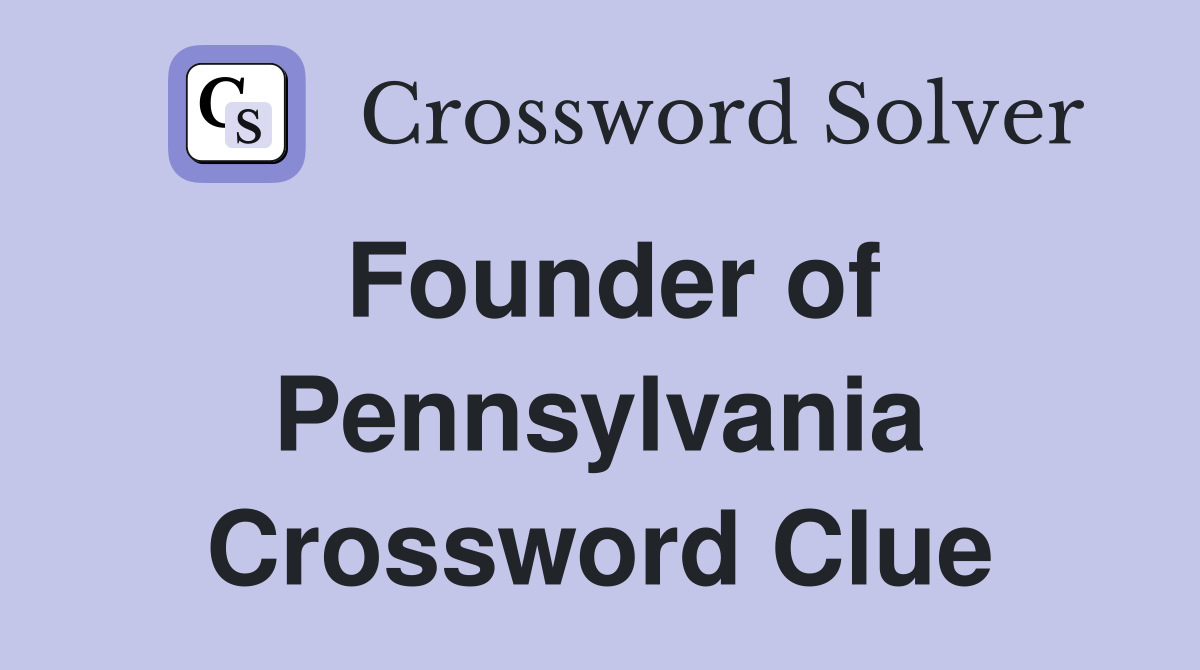 Founder of Pennsylvania Crossword Clue