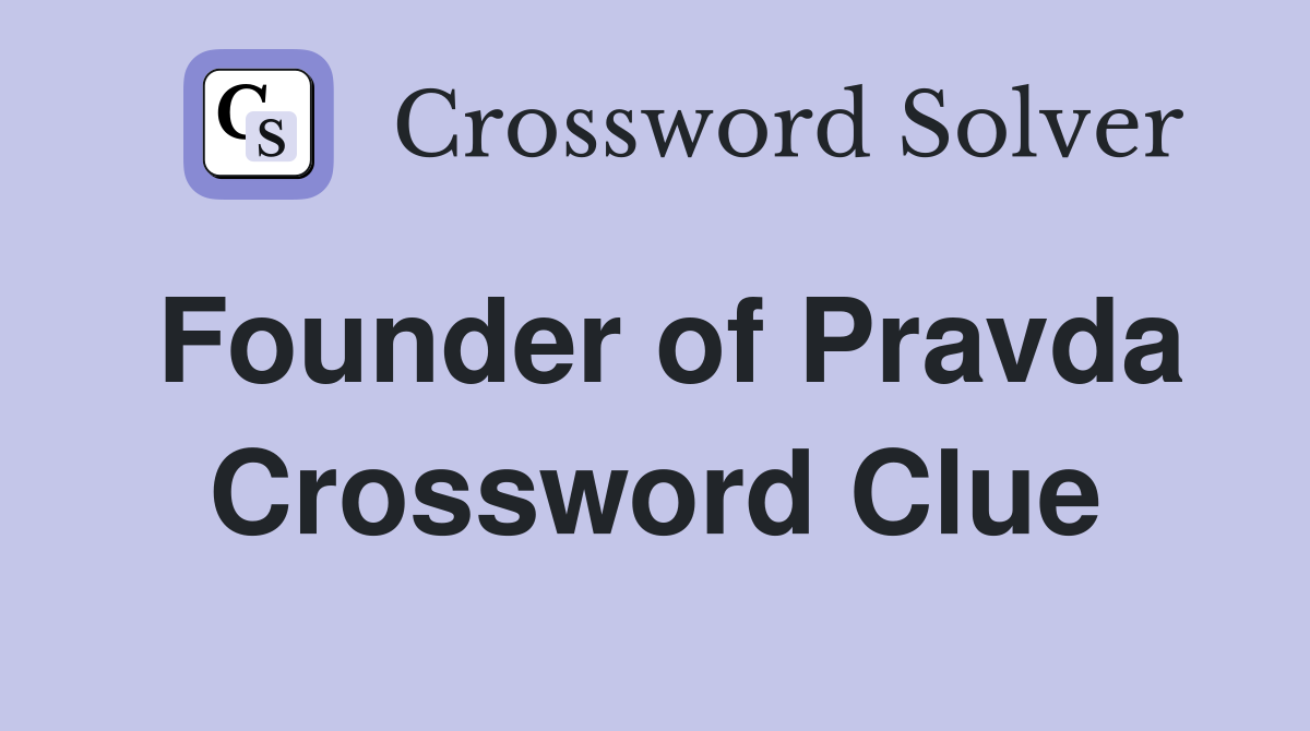 Founder of Pravda Crossword Clue