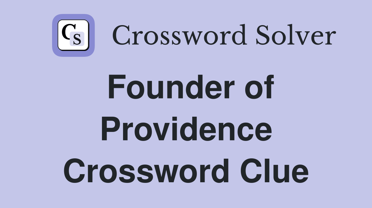 Founder of Providence Crossword Clue