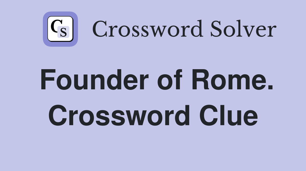 Founder of Rome. Crossword Clue